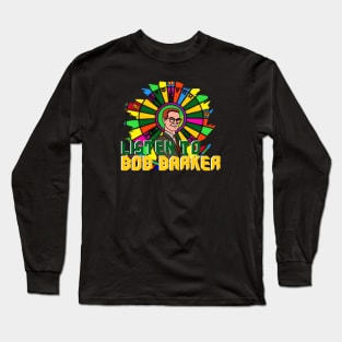 LISTEN TO BOB BARKER Long Sleeve T-Shirt